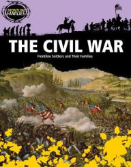 Title: The Civil War: Frontline Soldiers and Their Families, Author: Sara Howell