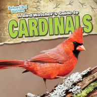 Title: A Bird Watcher's Guide to Cardinals, Author: Therese Shea