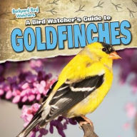 Title: A Bird Watcher's Guide to Goldfinches, Author: Shalini Saxena