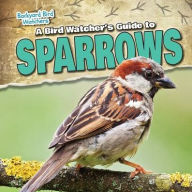 Title: A Bird Watcher's Guide to Sparrows, Author: Grace Vail