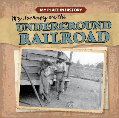 My Journey on the Underground Railroad