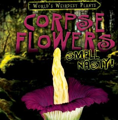 Corpse Flowers Smell Nasty!