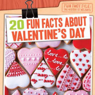 Title: 20 Fun Facts About Valentine's Day, Author: Greg Roza