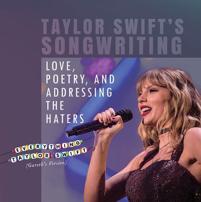 Taylor Swift's Songwriting: Love, Poetry, and Addressing the Haters