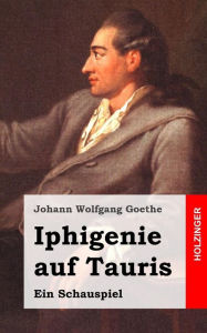 Title: Iphigenie auf Tauris: Ein Schauspiel, Author: Johann Wolfgang Goethe