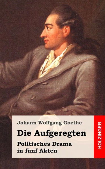 Die Aufgeregten: Politisches Drama fünf Akten