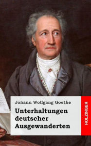 Title: Unterhaltungen deutscher Ausgewanderten, Author: Johann Wolfgang Goethe