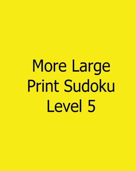 More Large Print Sudoku Level 5: 80 Easy to Read, Large Print Sudoku Puzzles