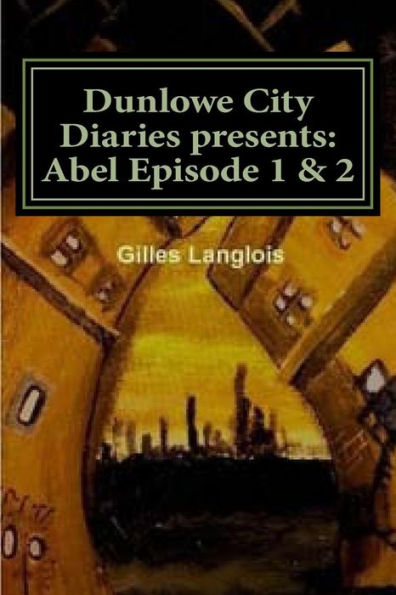Dunlowe City Diaries Presents: Abel Episode 1 & 2: DCD series 1 Episode 2