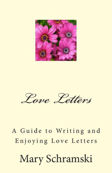 Love Letters: A Guide To Writing and Enjoying Love Letters