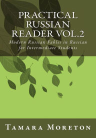 Title: Practical Russian Reader Vol.2: Modern Russian Fables in Russian for Intermediate Students, Author: Tamara Moreton
