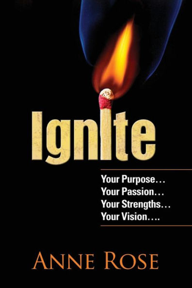 Ignite: Your Purpose, Passion, Strengths and Vision