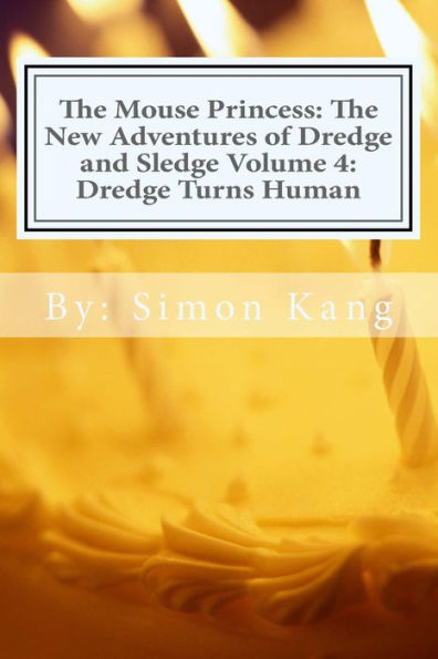 The Mouse Princess: The New Adventures of Dredge and Sledge Volume 4: Dredge Turns Human: Dredge is getting his ultimate wish this year!