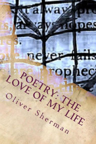 Title: Poetry: The Love of My Life, Author: Oliver Mark Sherman