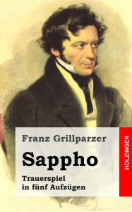 Title: Sappho: Trauerspiel in fünf Aufzügen, Author: Franz Grillparzer