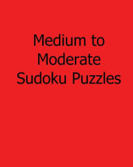 Title: Medium to Moderate Sudoku Puzzles: Fun, Large Print Sudoku Puzzles, Author: Chicago Post Publications