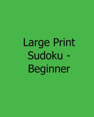 Title: Large Print Sudoku - Beginner: Fun, Large Print Sudoku Puzzles, Author: Jennifer Jones