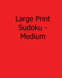 Large Print Sudoku - Medium: Fun, Large Print Sudoku Puzzles