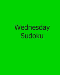 Title: Wednesday Sudoku: Easy to Read, Large Grid Sudoku Puzzles, Author: Rich Grant