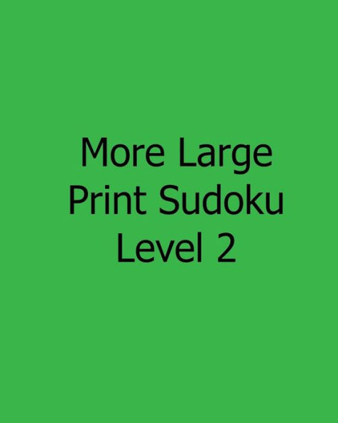 More Large Print Sudoku Level 2: Easy to Read, Large Grid Sudoku Puzzles