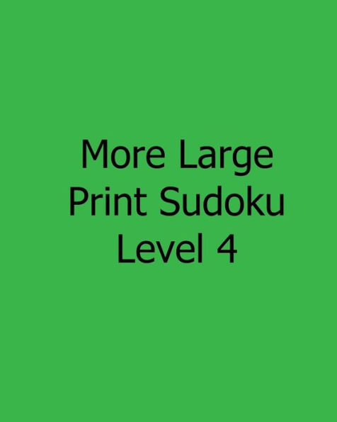 More Large Print Sudoku Level 4: Fun, Large Grid Sudoku Puzzles
