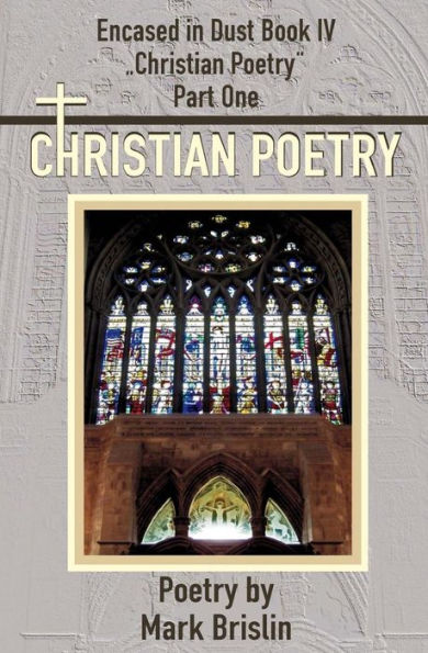 Christian Poetry Part One: Encased in Dust Book IV