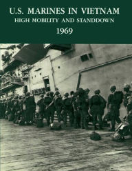 Title: U.S. Marines in Vietnam: High Mobility and Standdown, 1969, Author: Charles R Smith