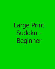 Title: Large Print Sudoku - Beginner: Fun, Large Print Sudoku Puzzles, Author: Jennifer Jones