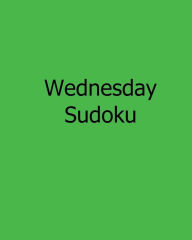 Title: Wednesday Sudoku: Easy to Read, Large Grid Sudoku Puzzles, Author: Rich Grant