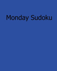 Title: Monday Sudoku: Fun, Large Print Sudoku Puzzles, Author: Bill Rodgers