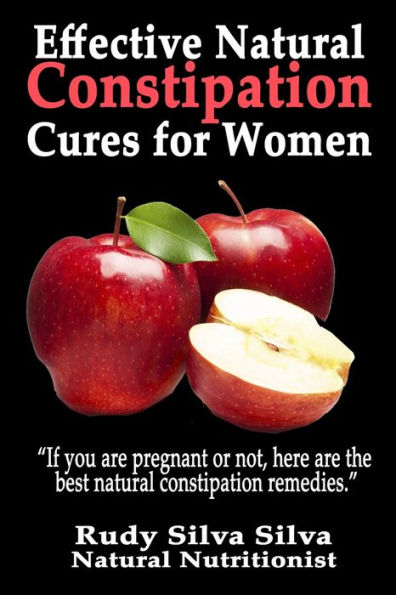 Effective Natural Constipation Cures For Women: "If you are pregnant or not here are the best natural constipation remedies"