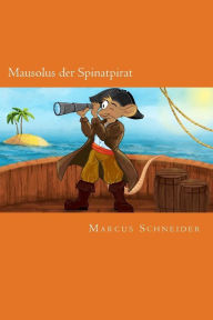 Title: Mausolus der Spinatpirat, Author: Marcus Schneider