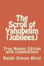 The Scroll of Yahubelim (Jubilees): True Names Edition with Commentary