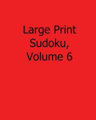 Title: Large Print Sudoku, Volume 6: Easy to Read, Large Grid Sudoku Puzzles, Author: Robert Jennings