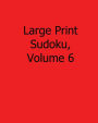 Large Print Sudoku, Volume 6: Easy to Read, Large Grid Sudoku Puzzles