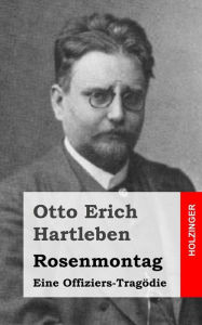 Title: Rosenmontag: Eine Offiziers-Tragödie, Author: Otto Erich Hartleben