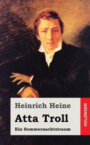 Title: Atta Troll: Ein Sommernachtstraum, Author: Heinrich Heine