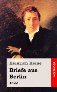 Title: Briefe aus Berlin: 1822, Author: Heinrich Heine