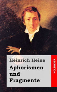 Title: Aphorismen und Fragmente, Author: Heinrich Heine