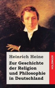 Title: Zur Geschichte der Religion und Philosophie in Deutschland, Author: Heinrich Heine