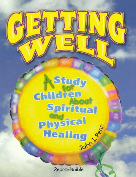 Getting Well: : A Study for Children About Spiritual and Physical Healing