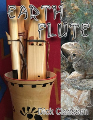 Earthflute Learn To Play The Native American Flute By Dick Claassen Paperback Barnes Noble