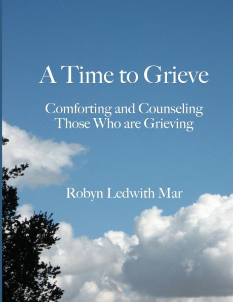 A Time to Grieve: Comforting and Counseling Those Who Are Grieving