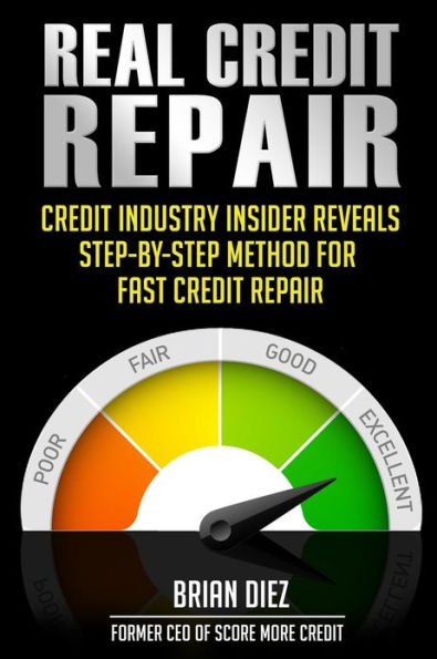 Real Credit Repair: Credit Industry Insider Reveals Step-By-Step Method for Fast Credit Repair.