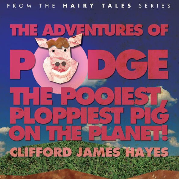 Podge - the Pooiest, Ploppiest Pig on the Planet!