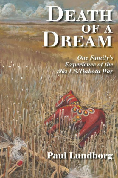 Death of a Dream: One Family's Experience of the 1862 Us/Dakota War