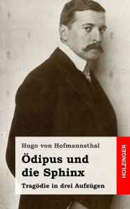 Title: Ödipus und die Sphinx: Tragödie in drei Aufzügen, Author: Hugo von Hofmannsthal