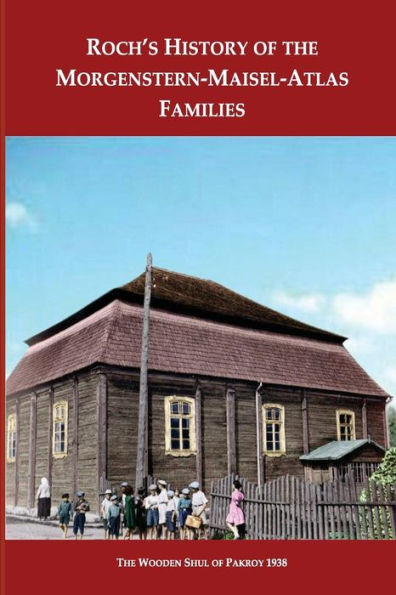 Roch's History Of The Morgenstern-Maisel-Atlas Families: A History of the Morgenstern, Maisel and Atlas Families