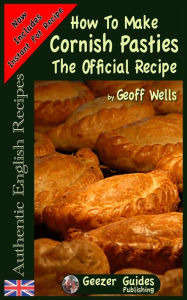 Title: How To Make Cornish Pasties: The Official Recipe, Author: Geoff Wells