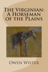 Title: The Virginian: A Horseman of the Plains, Author: Owen Wister